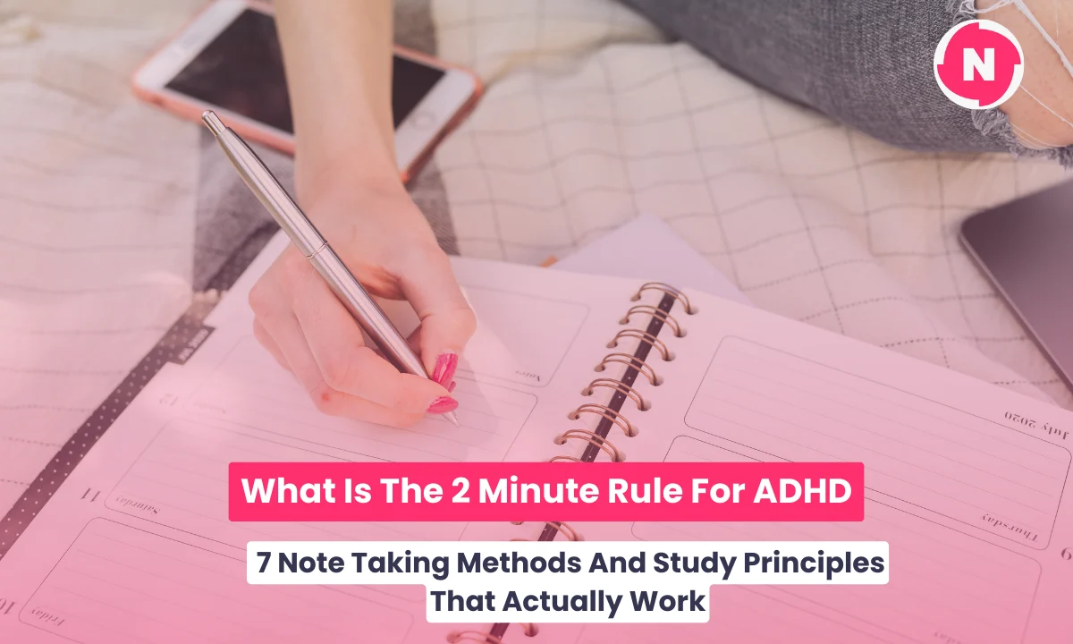 What Is The 2 Minute Rule For ADHD: 7 Note Taking Methods And Study Principles That Actually Work